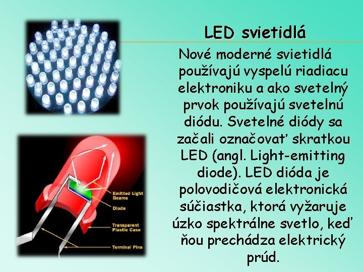 LED svietidlá Nové moderné svietidlá používajú vyspelú riadiacu elektroniku a ako svetelný prvok používajú