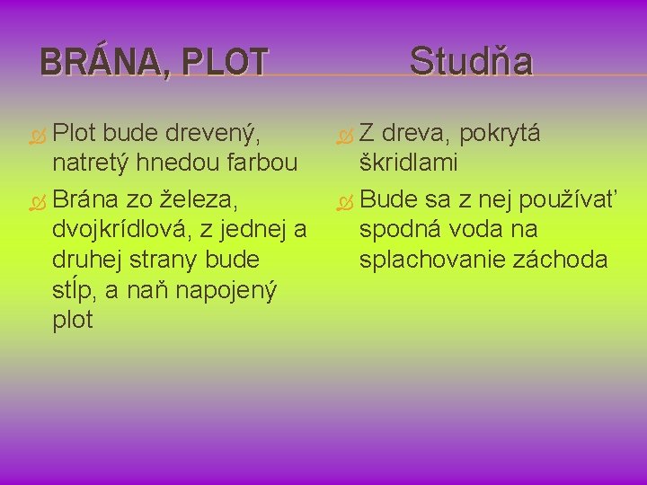 BRÁNA, PLOT Plot bude drevený, natretý hnedou farbou Brána zo železa, dvojkrídlová, z jednej