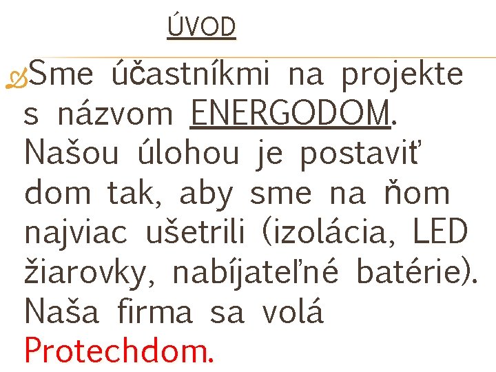 ÚVOD Sme účastníkmi na projekte s názvom ENERGODOM. Našou úlohou je postaviť dom tak,