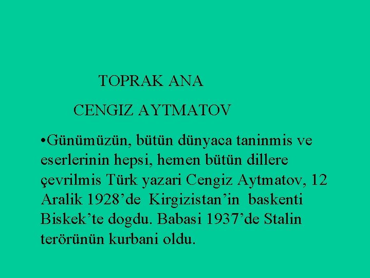 TOPRAK ANA CENGIZ AYTMATOV • Günümüzün, bütün dünyaca taninmis ve eserlerinin hepsi, hemen bütün