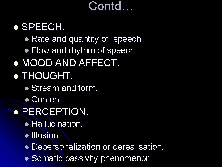 Contd… l SPEECH. l Rate and quantity of speech. l Flow and rhythm of