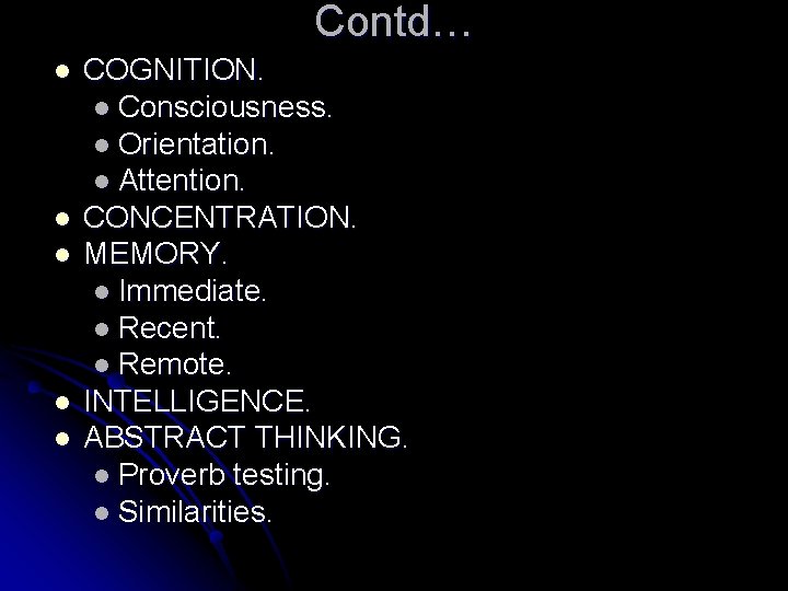 Contd… l l l COGNITION. l Consciousness. l Orientation. l Attention. CONCENTRATION. MEMORY. l