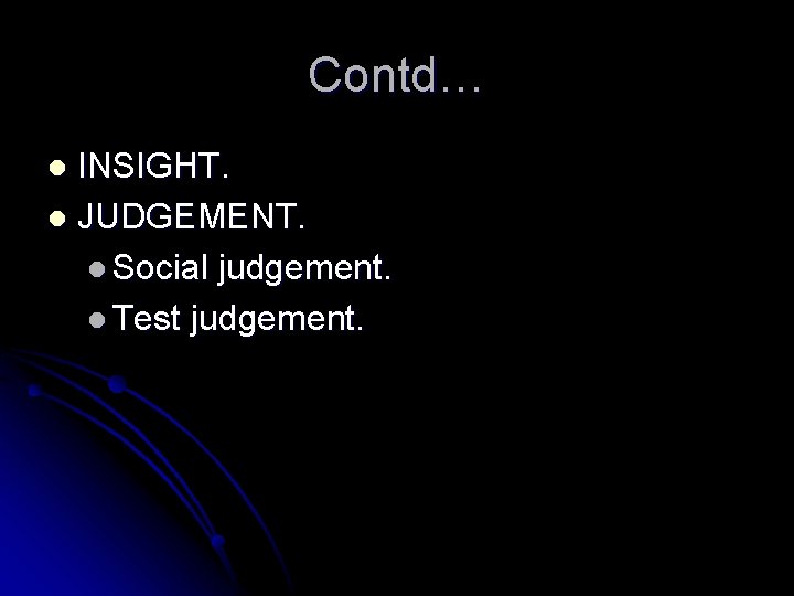 Contd… INSIGHT. l JUDGEMENT. l Social judgement. l Test judgement. l 