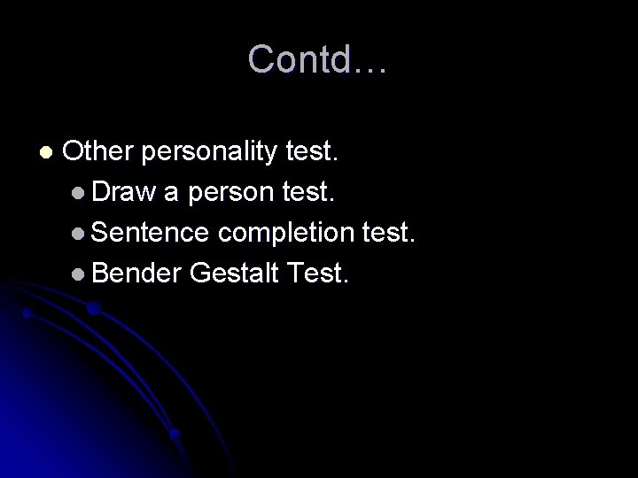 Contd… l Other personality test. l Draw a person test. l Sentence completion test.