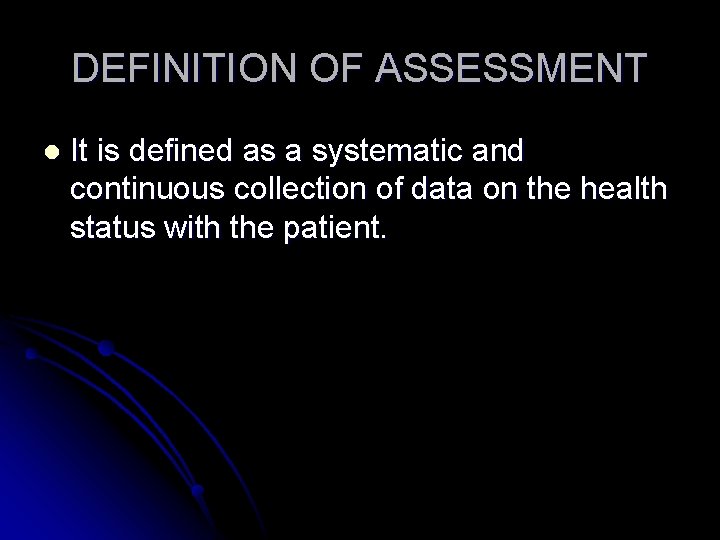DEFINITION OF ASSESSMENT l It is defined as a systematic and continuous collection of