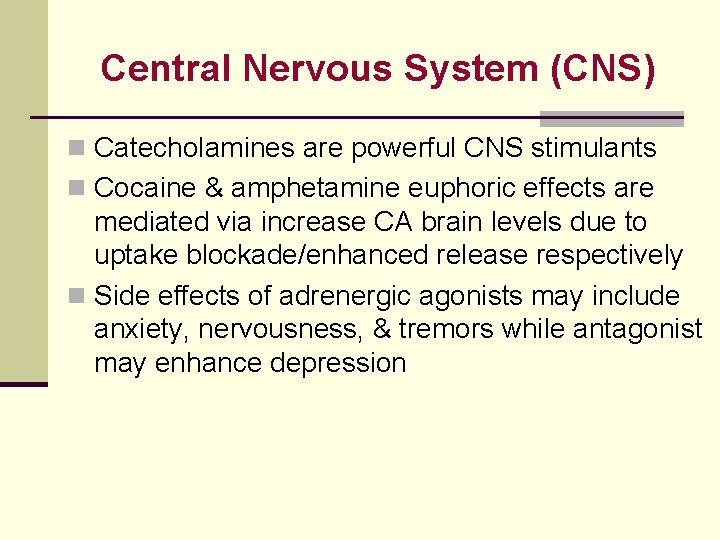 Central Nervous System (CNS) n Catecholamines are powerful CNS stimulants n Cocaine & amphetamine Central Nervous System (CNS) n Catecholamines are powerful CNS stimulants n Cocaine & amphetamine