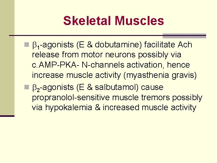 Skeletal Muscles n 1 -agonists (E & dobutamine) facilitate Ach release from motor neurons