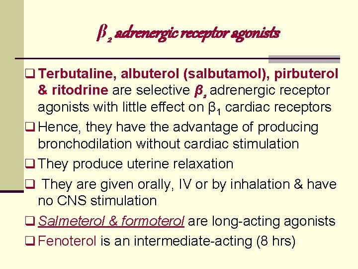 β 2 adrenergic receptor agonists q Terbutaline, albuterol (salbutamol), pirbuterol & ritodrine are selective