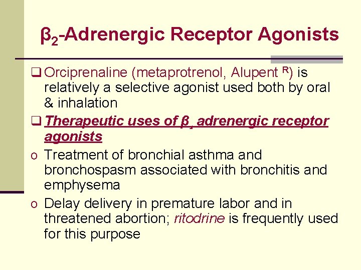 β 2 -Adrenergic Receptor Agonists q Orciprenaline (metaprotrenol, Alupent R) is relatively a selective