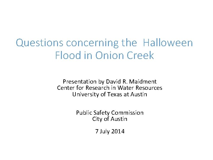 Questions concerning the Halloween Flood in Onion Creek Presentation by David R. Maidment Center