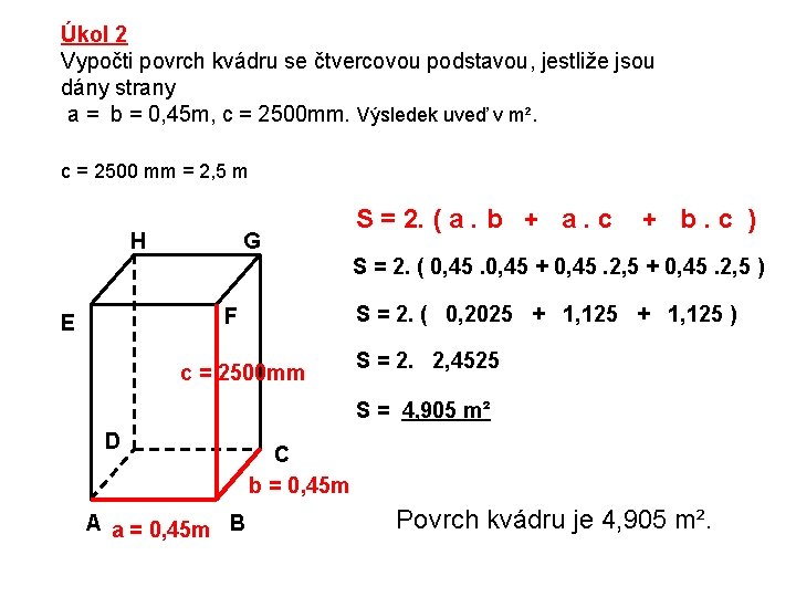 Úkol 2 Vypočti povrch kvádru se čtvercovou podstavou, jestliže jsou dány strany a =