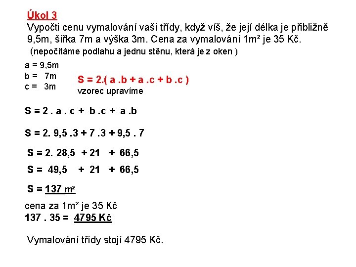 Úkol 3 Vypočti cenu vymalování vaší třídy, když víš, že její délka je přibližně