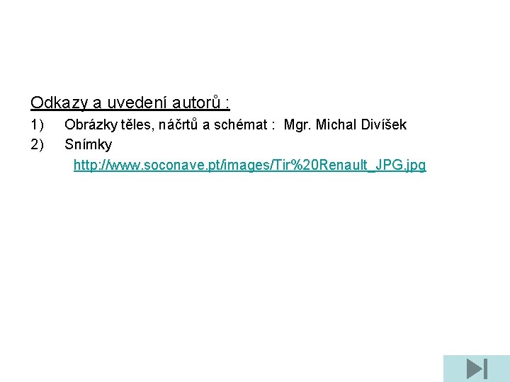 Odkazy a uvedení autorů : 1) 2) Obrázky těles, náčrtů a schémat : Mgr.