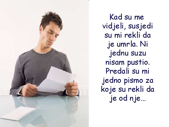 Kad su me vidjeli, susjedi su mi rekli da je umrla. Ni jednu suzu Kad su me vidjeli, susjedi su mi rekli da je umrla. Ni jednu suzu