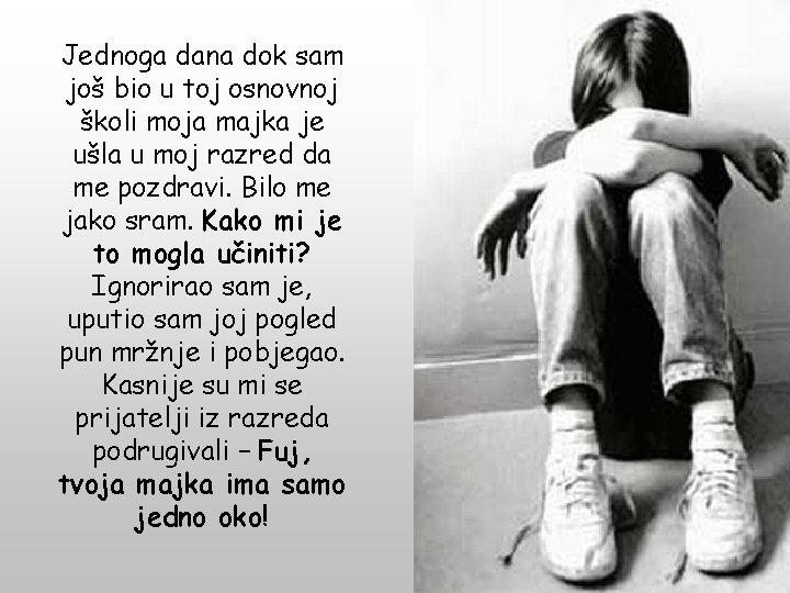 Jednoga dana dok sam još bio u toj osnovnoj školi moja majka je ušla Jednoga dana dok sam još bio u toj osnovnoj školi moja majka je ušla