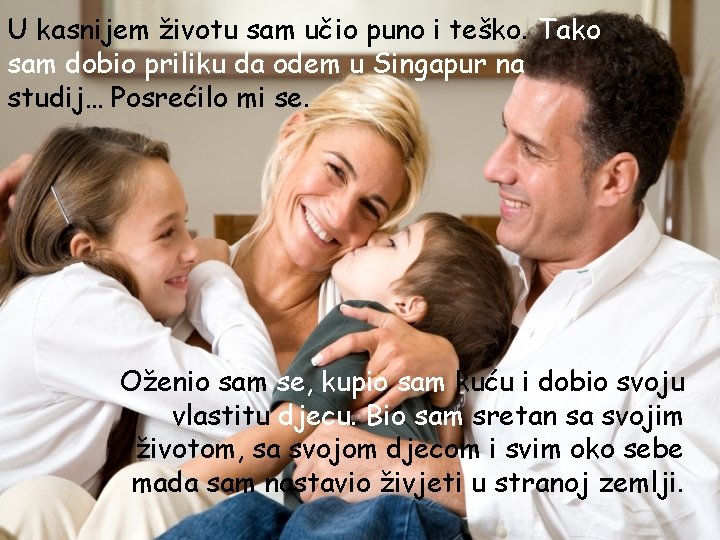 U kasnijem životu sam učio puno i teško. Tako sam dobio priliku da odem U kasnijem životu sam učio puno i teško. Tako sam dobio priliku da odem