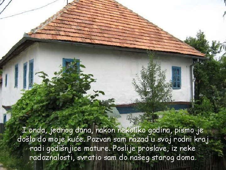 I onda, jednog dana, nakon nekoliko godina, pismo je došlo do moje kuće. Pozvan I onda, jednog dana, nakon nekoliko godina, pismo je došlo do moje kuće. Pozvan