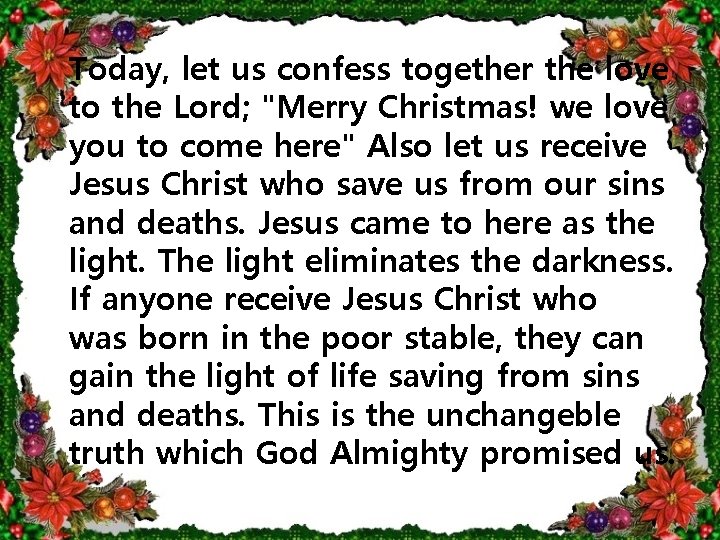 Today, let us confess together the love to the Lord; "Merry Christmas! we love