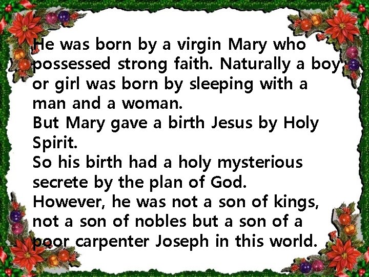 He was born by a virgin Mary who possessed strong faith. Naturally a boy