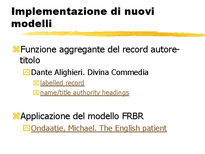 Implementazione di nuovi modelli z. Funzione aggregante del record autoretitolo y. Dante Alighieri. Divina