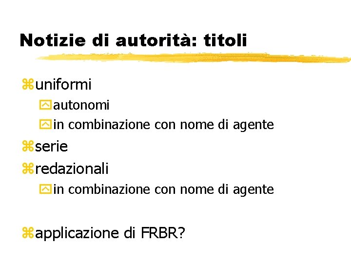 Notizie di autorità: titoli zuniformi yautonomi yin combinazione con nome di agente zserie zredazionali