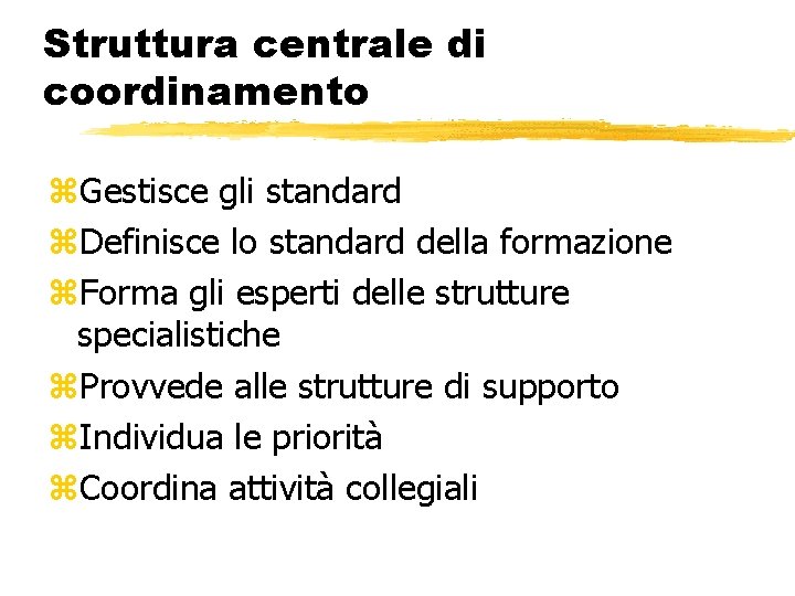 Struttura centrale di coordinamento z. Gestisce gli standard z. Definisce lo standard della formazione