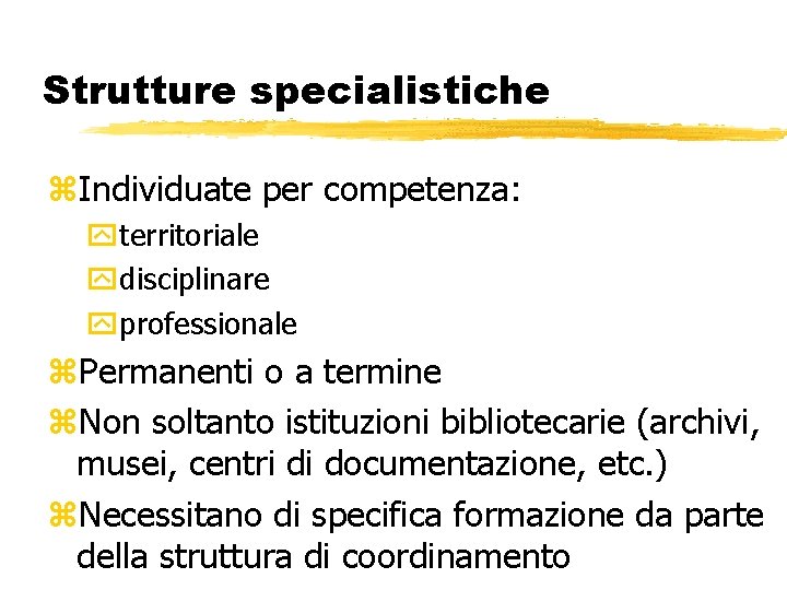 Strutture specialistiche z. Individuate per competenza: yterritoriale ydisciplinare yprofessionale z. Permanenti o a termine