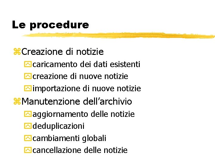 Le procedure z. Creazione di notizie ycaricamento dei dati esistenti ycreazione di nuove notizie