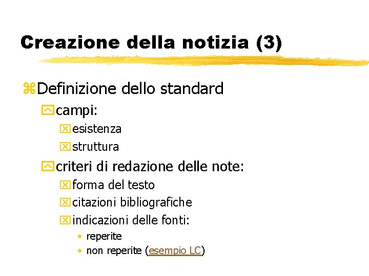 Creazione della notizia (3) z. Definizione dello standard ycampi: xesistenza xstruttura ycriteri di redazione