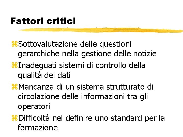 Fattori critici z. Sottovalutazione delle questioni gerarchiche nella gestione delle notizie z. Inadeguati sistemi