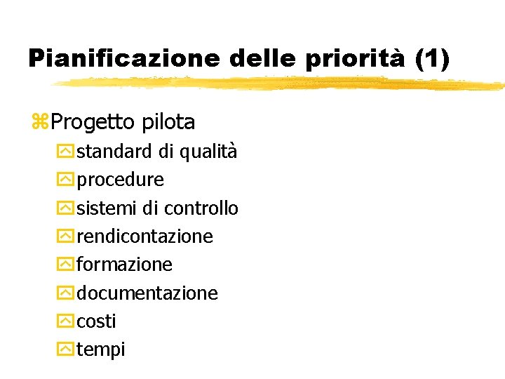 Pianificazione delle priorità (1) z. Progetto pilota ystandard di qualità yprocedure ysistemi di controllo