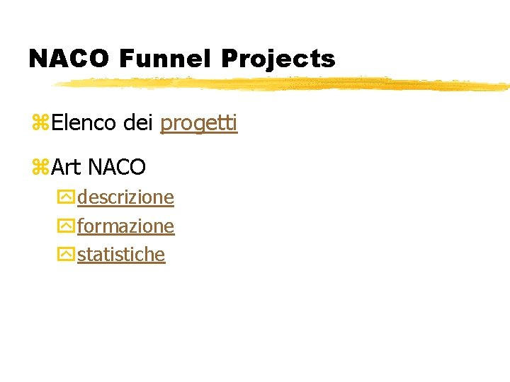 NACO Funnel Projects z. Elenco dei progetti z. Art NACO ydescrizione yformazione ystatistiche 