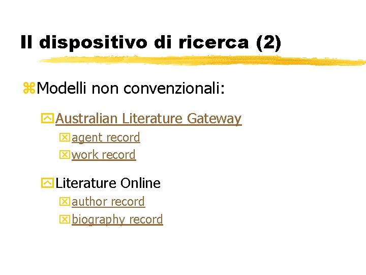 Il dispositivo di ricerca (2) z. Modelli non convenzionali: y. Australian Literature Gateway xagent