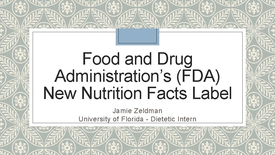 Food and Drug Administration’s (FDA) New Nutrition Facts Label Jamie Zeldman University of Florida