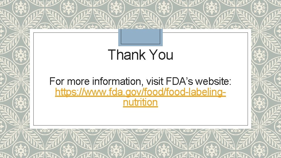 Thank You For more information, visit FDA’s website: https: //www. fda. gov/food-labelingnutrition 