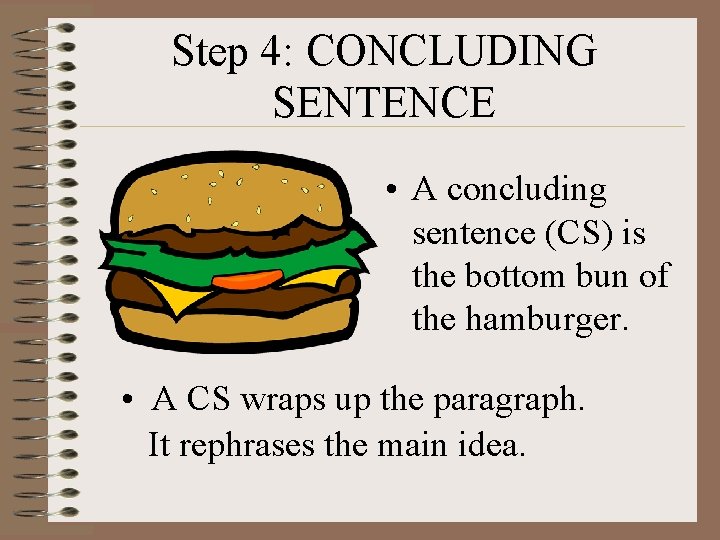 Step 4: CONCLUDING SENTENCE • A concluding sentence (CS) is the bottom bun of