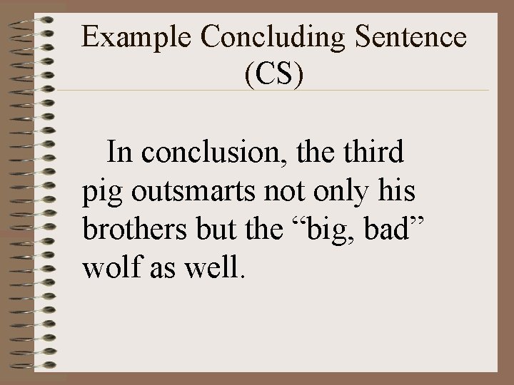 Example Concluding Sentence (CS) In conclusion, the third pig outsmarts not only his brothers