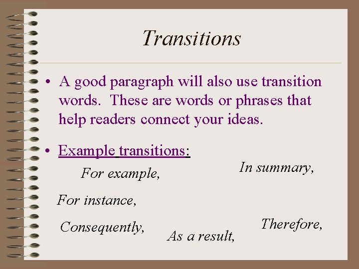 Transitions • A good paragraph will also use transition words. These are words or