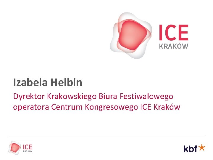 Izabela Helbin Dyrektor Krakowskiego Biura Festiwalowego operatora Centrum Kongresowego ICE Kraków 