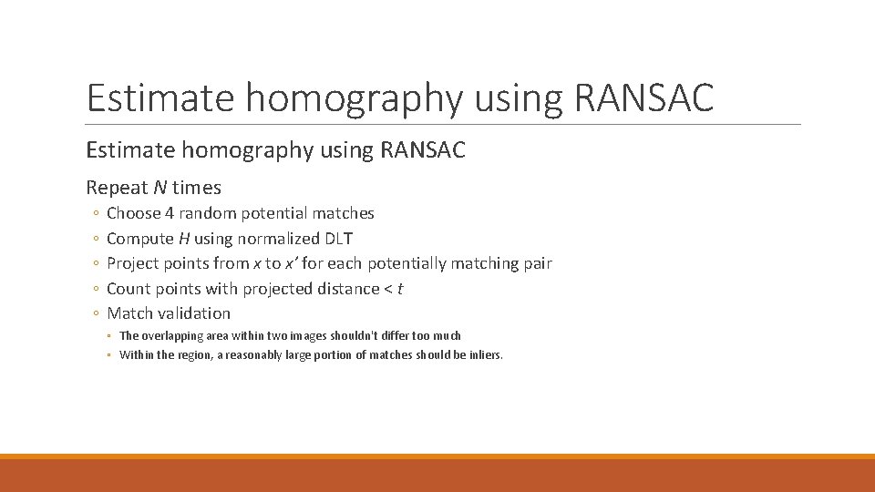 Estimate homography using RANSAC Repeat N times ◦ ◦ ◦ Choose 4 random potential