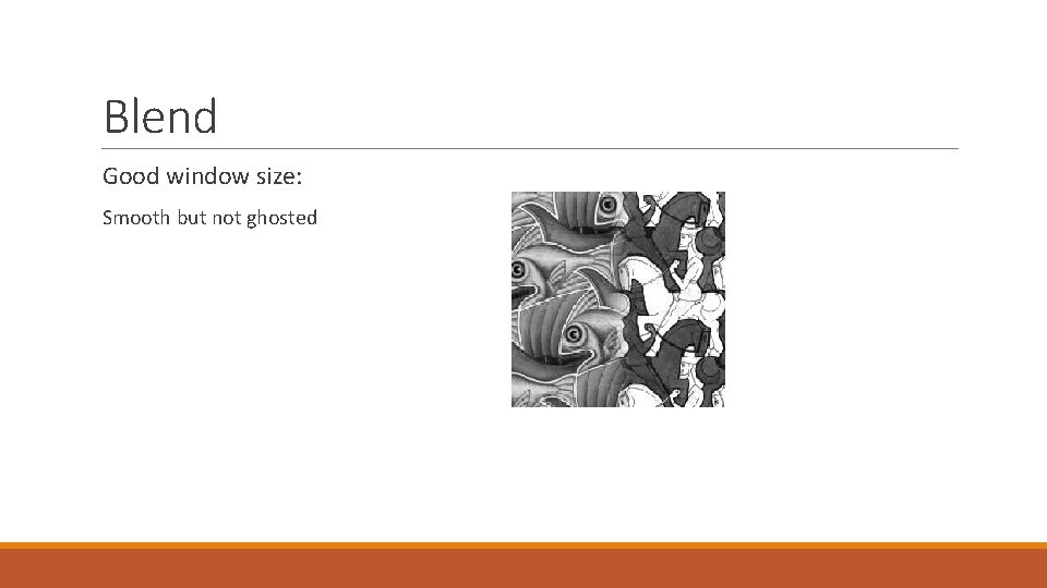 Blend Good window size: Smooth but not ghosted 