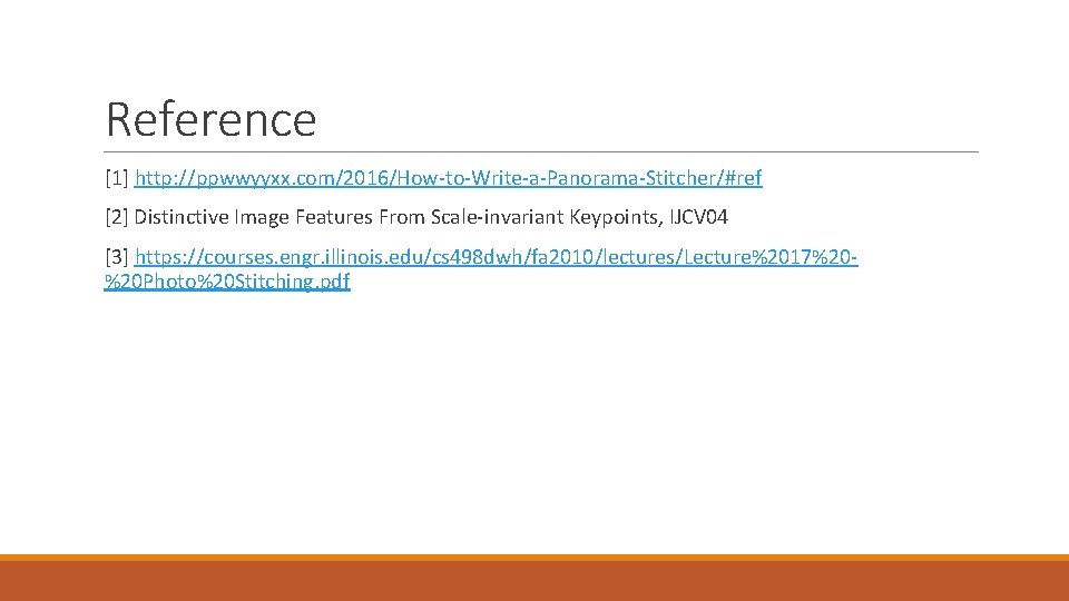 Reference [1] http: //ppwwyyxx. com/2016/How-to-Write-a-Panorama-Stitcher/#ref [2] Distinctive Image Features From Scale-invariant Keypoints, IJCV 04