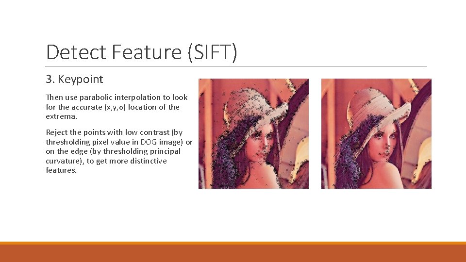 Detect Feature (SIFT) 3. Keypoint Then use parabolic interpolation to look for the accurate