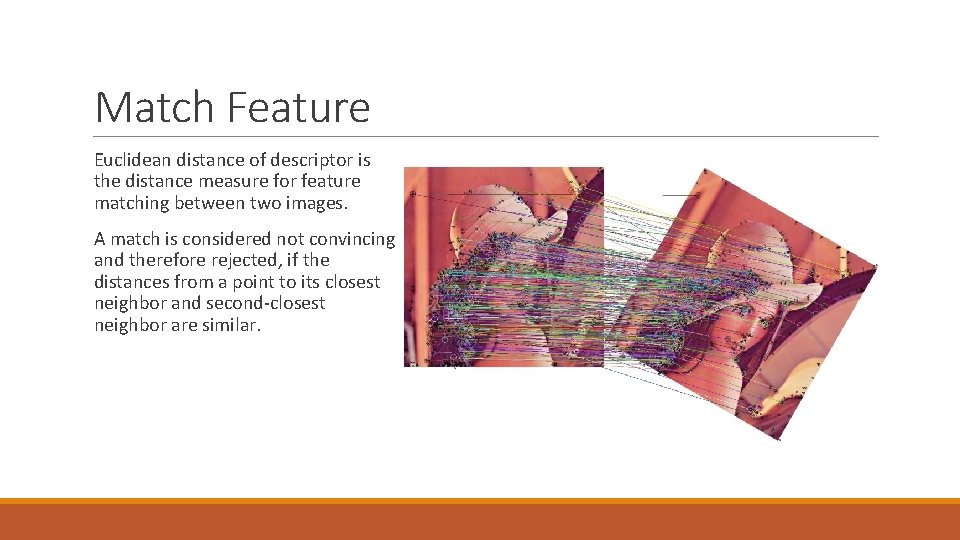 Match Feature Euclidean distance of descriptor is the distance measure for feature matching between