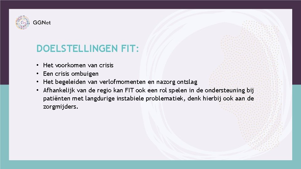 DOELSTELLINGEN FIT: • • Het voorkomen van crisis Een crisis ombuigen Het begeleiden van