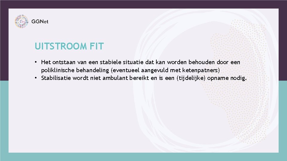 UITSTROOM FIT • Het ontstaan van een stabiele situatie dat kan worden behouden door