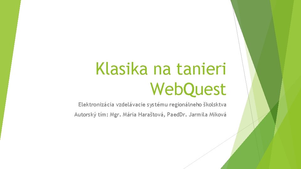 Klasika na tanieri Web. Quest Elektronizácia vzdelávacie systému regionálneho školsktva Autorský tím: Mgr. Mária