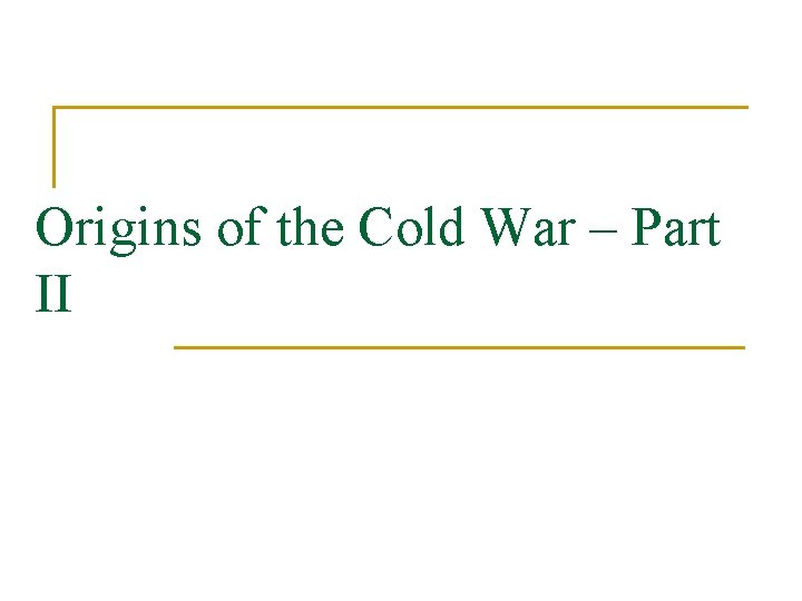 Origins of the Cold War – Part II 