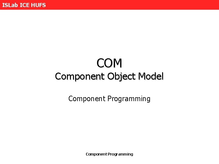 ISLab ICE HUFS COM Component Object Model Component Programming 