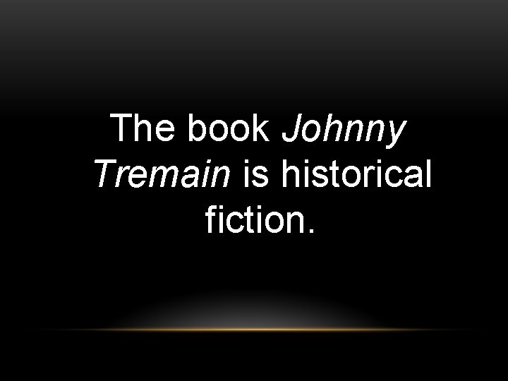 The book Johnny Tremain is historical fiction. 